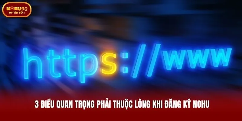 3 điều quan trọng phải thuộc lòng khi đăng ký Nohu